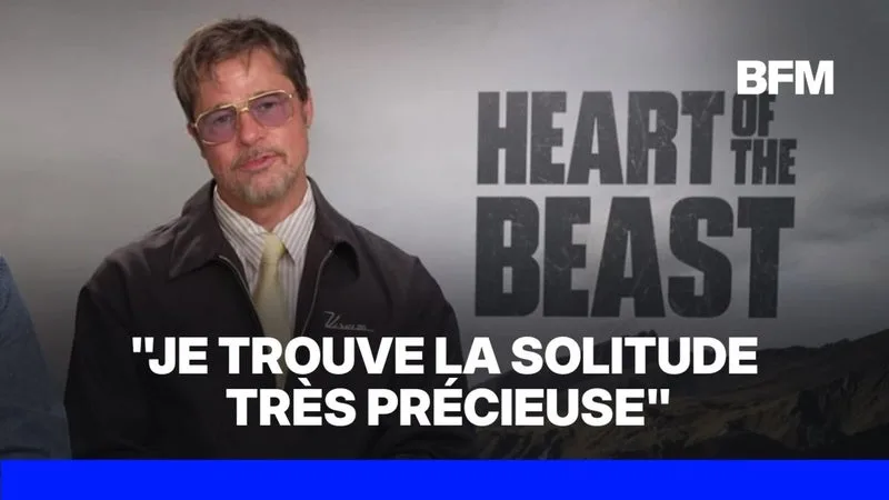 À L’AFFICHE DE « HEART OF THE BEAST », BRAD PITT ÉVOQUE SON RAPPORT À LA SOLITUDE